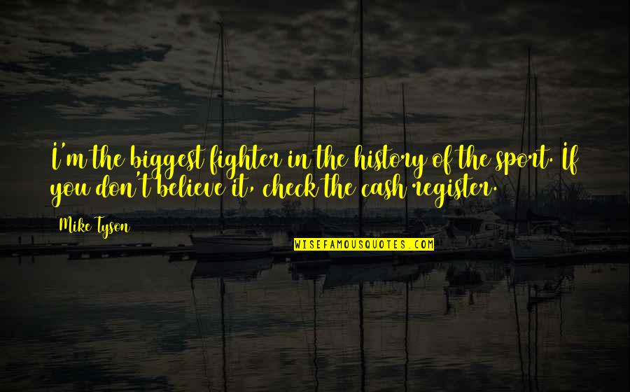 Hanks Specialties Quotes By Mike Tyson: I'm the biggest fighter in the history of Hanks Specialties Quotes By Mike Tyson: I'm the biggest fighter in the history of