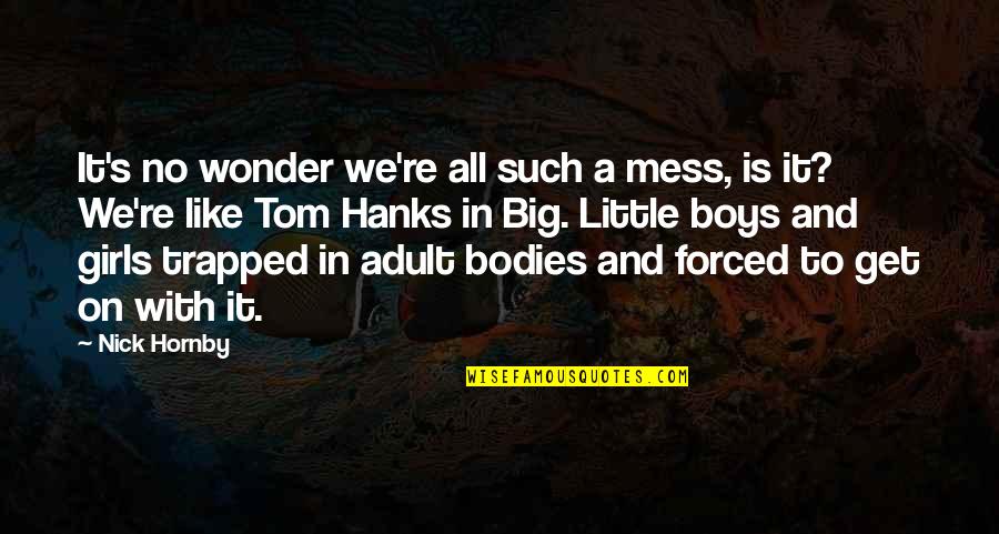 Hanks's Quotes By Nick Hornby: It's no wonder we're all such a mess, Hanks's Quotes By Nick Hornby: It's no wonder we're all such a mess,