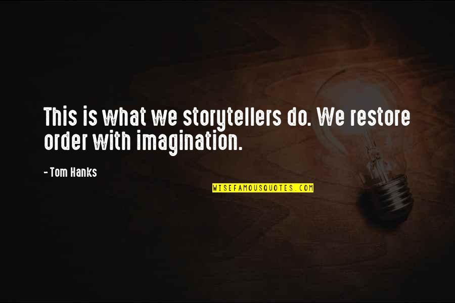 Hanks's Quotes By Tom Hanks: This is what we storytellers do. We restore