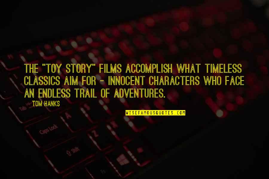 Hanks's Quotes By Tom Hanks: The "Toy Story" films accomplish what timeless classics Hanks's Quotes By Tom Hanks: The "Toy Story" films accomplish what timeless classics