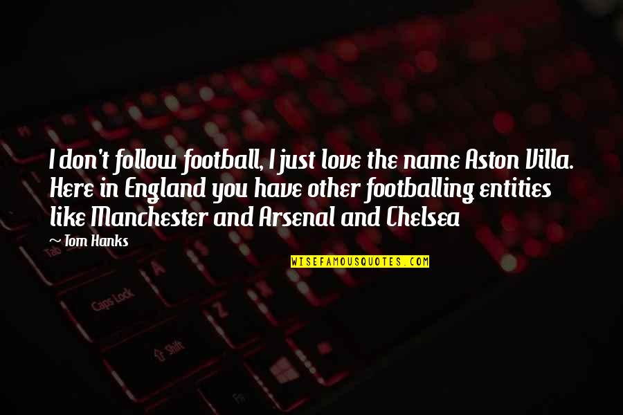 Hanks's Quotes By Tom Hanks: I don't follow football, I just love the Hanks's Quotes By Tom Hanks: I don't follow football, I just love the