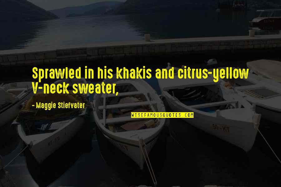 Hanle Quotes By Maggie Stiefvater: Sprawled in his khakis and citrus-yellow V-neck sweater,
