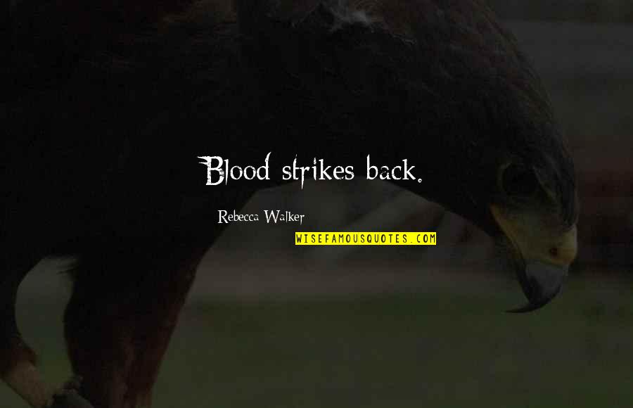 Hanle Quotes By Rebecca Walker: Blood strikes back.