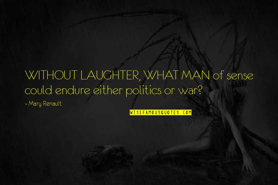 Hanli Hoefer Quotes By Mary Renault: WITHOUT LAUGHTER, WHAT MAN of sense could endure
