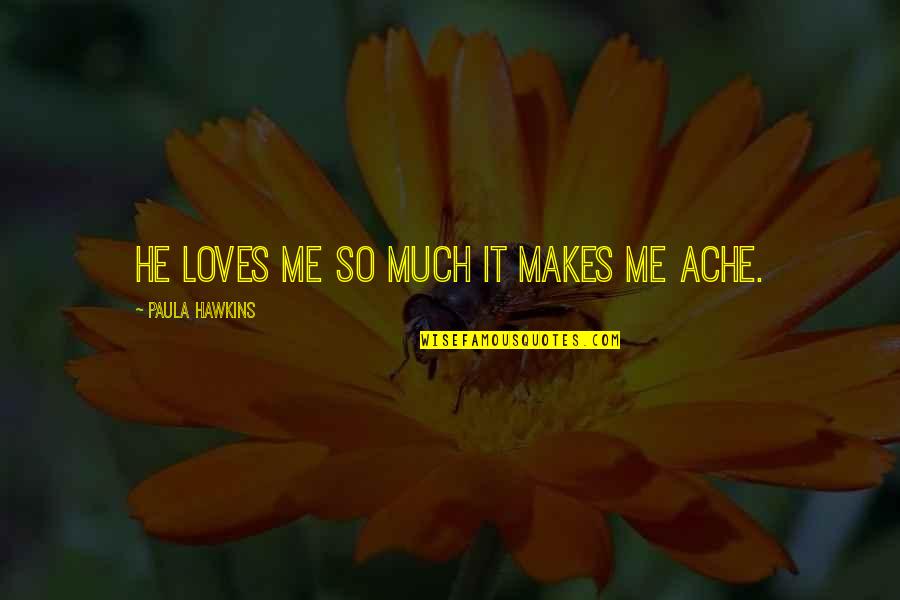 Hanli Hoefer Quotes By Paula Hawkins: He loves me so much it makes me