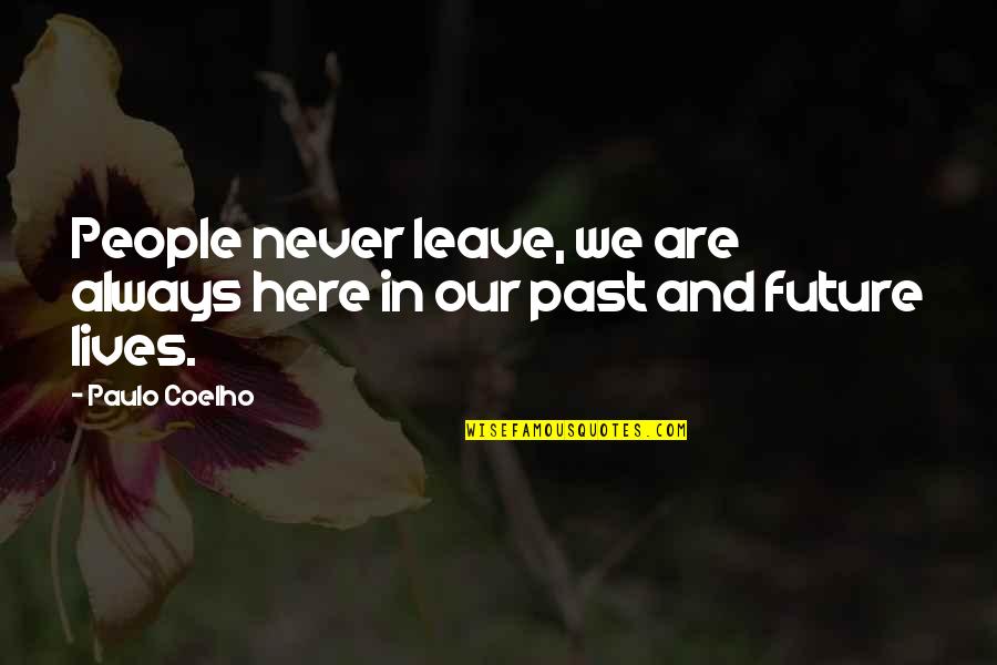 Hanli Hoefer Quotes By Paulo Coelho: People never leave, we are always here in