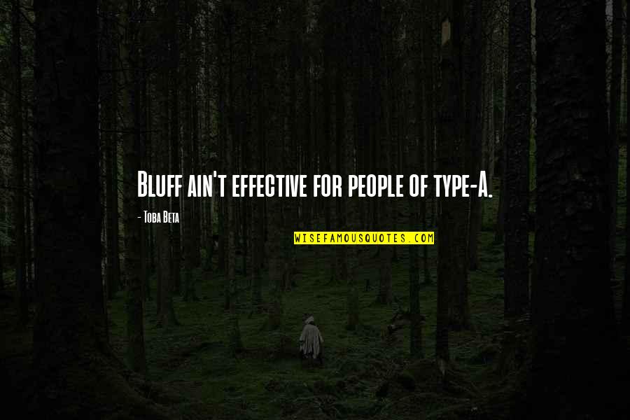 Hanlies Quotes By Toba Beta: Bluff ain't effective for people of type-A.