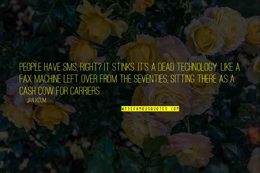 Hanna Anders Quotes By Jan Koum: People have SMS, right? It stinks. It's a Hanna Anders Quotes By Jan Koum: People have SMS, right? It stinks. It's a