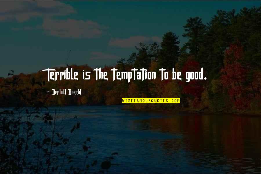 Hanna Instruments Quotes By Bertolt Brecht: Terrible is the temptation to be good.