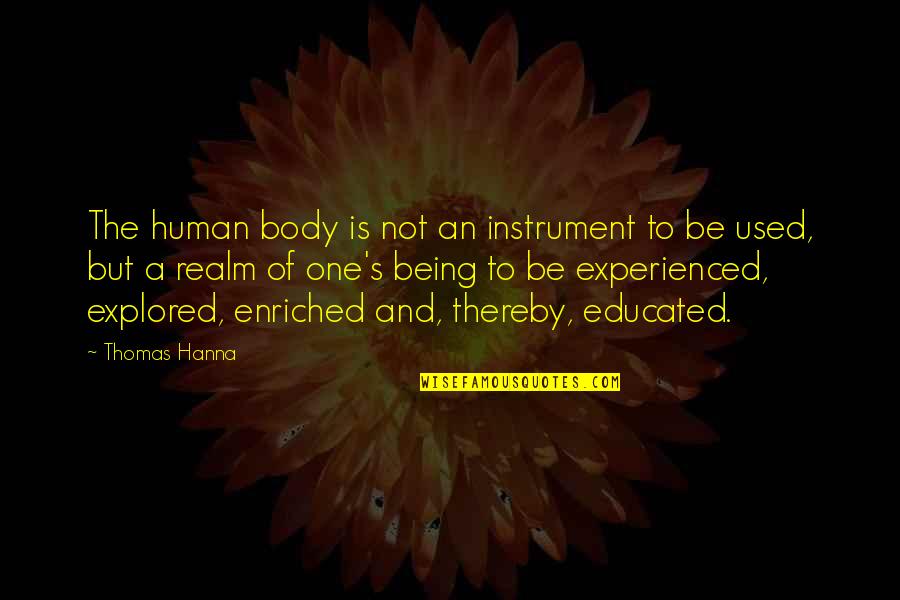 Hanna Instruments Quotes By Thomas Hanna: The human body is not an instrument to