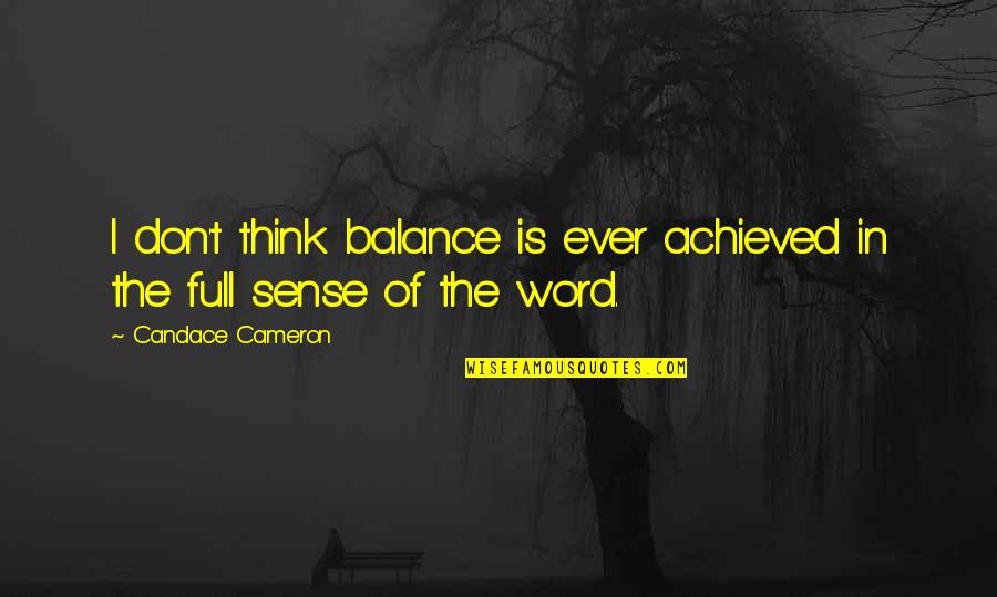 Hanna Isul Quotes By Candace Cameron: I don't think balance is ever achieved in