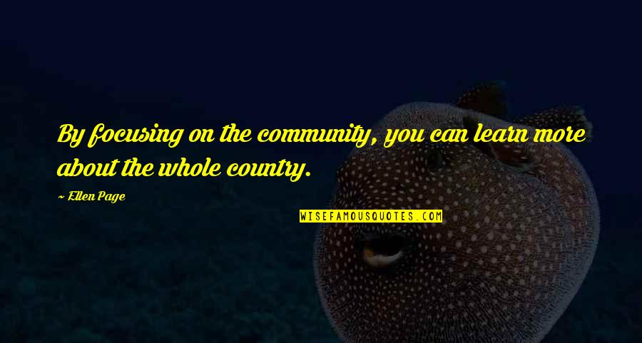 Hanna Pitkin Quotes By Ellen Page: By focusing on the community, you can learn