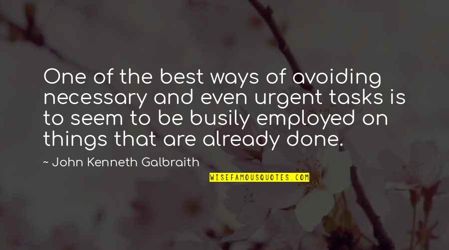 Hannafin Parker Quotes By John Kenneth Galbraith: One of the best ways of avoiding necessary Hannafin Parker Quotes By John Kenneth Galbraith: One of the best ways of avoiding necessary