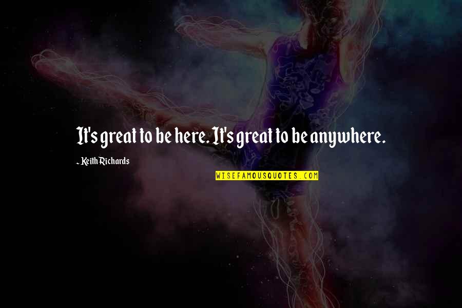 Hannaford Quotes By Keith Richards: It's great to be here. It's great to