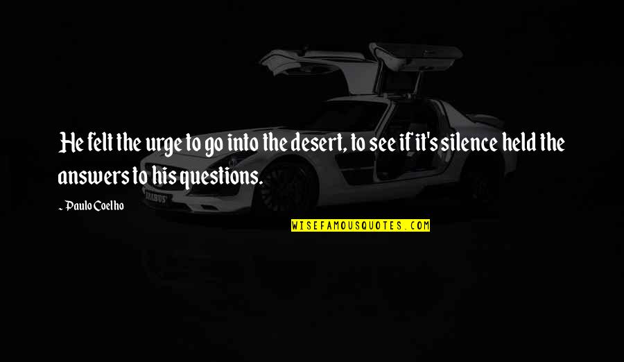 Hannagan Quotes By Paulo Coelho: He felt the urge to go into the Hannagan Quotes By Paulo Coelho: He felt the urge to go into the