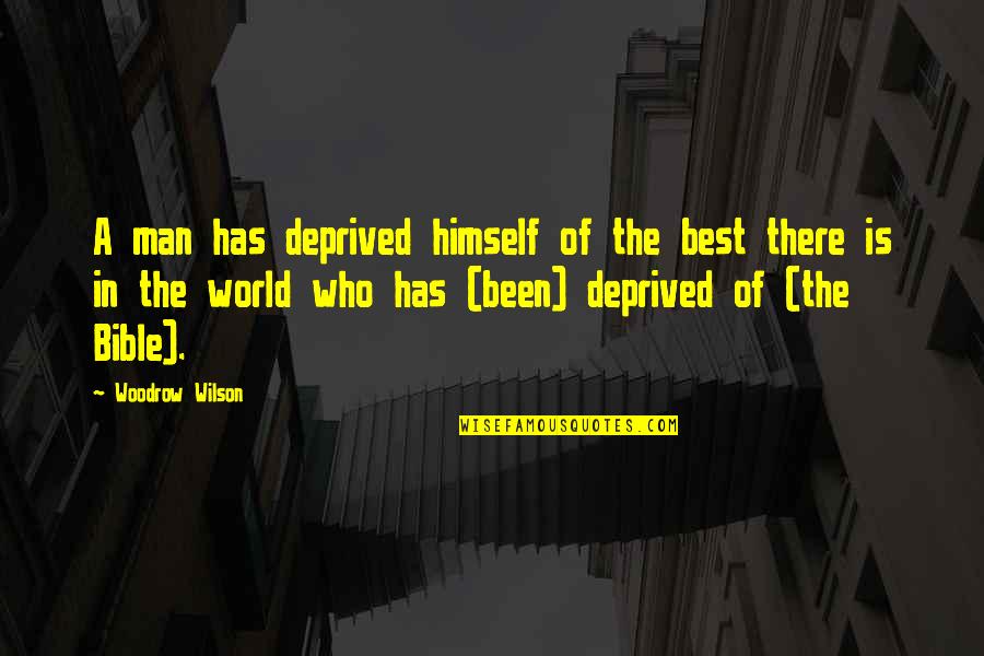 Hannagan Quotes By Woodrow Wilson: A man has deprived himself of the best