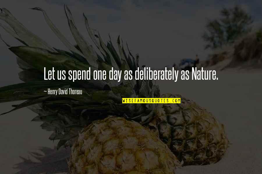 Hannah Aitchison Quotes By Henry David Thoreau: Let us spend one day as deliberately as Hannah Aitchison Quotes By Henry David Thoreau: Let us spend one day as deliberately as