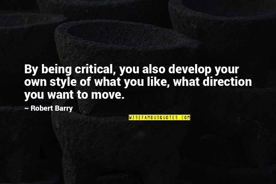 Hannah Arcadia Quotes By Robert Barry: By being critical, you also develop your own