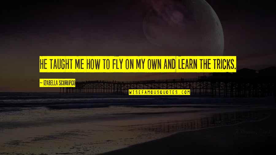 Hannah Arendt Film Quotes By Izabella Scorupco: He taught me how to fly on my