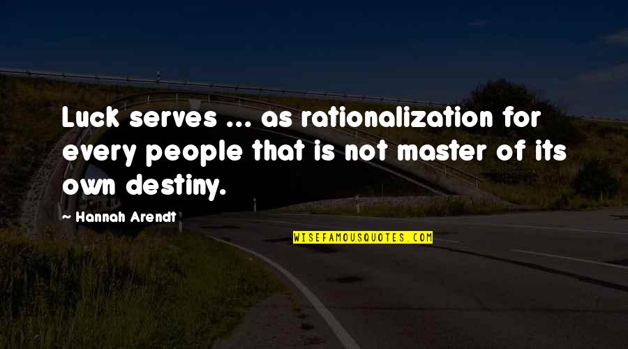 Hannah Arendt Quotes By Hannah Arendt: Luck serves ... as rationalization for every people Hannah Arendt Quotes By Hannah Arendt: Luck serves ... as rationalization for every people