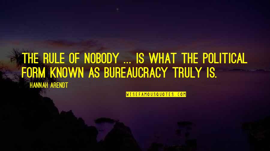 Hannah Arendt Quotes By Hannah Arendt: The rule of Nobody ... is what the