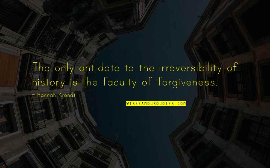 Hannah Arendt Quotes By Hannah Arendt: The only antidote to the irreversibility of history