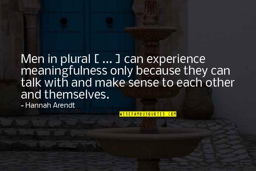 Hannah Arendt Quotes By Hannah Arendt: Men in plural [ ... ] can experience