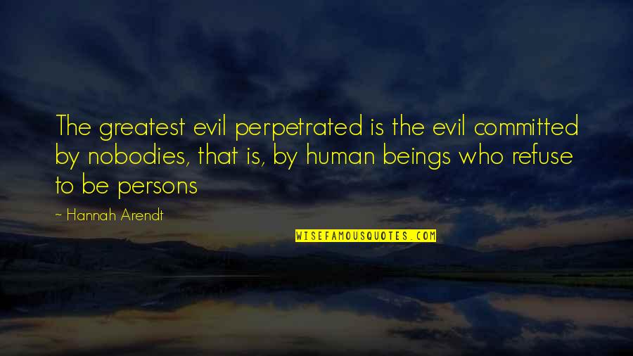 Hannah Arendt Quotes By Hannah Arendt: The greatest evil perpetrated is the evil committed Hannah Arendt Quotes By Hannah Arendt: The greatest evil perpetrated is the evil committed