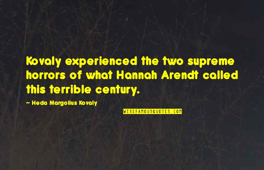 Hannah Arendt Quotes By Heda Margolius Kovaly: Kovaly experienced the two supreme horrors of what Hannah Arendt Quotes By Heda Margolius Kovaly: Kovaly experienced the two supreme horrors of what