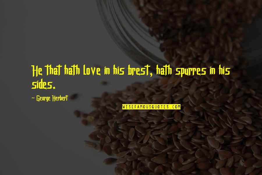 Hannah Arendt Totalitarianism Quotes By George Herbert: He that hath love in his brest, hath Hannah Arendt Totalitarianism Quotes By George Herbert: He that hath love in his brest, hath
