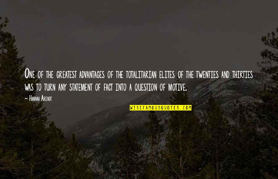 Hannah Arendt Totalitarianism Quotes By Hannah Arendt: One of the greatest advantages of the totalitarian