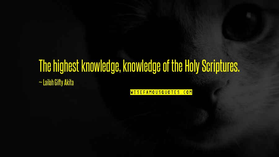 Hannah Coulter Quotes By Lailah Gifty Akita: The highest knowledge, knowledge of the Holy Scriptures.