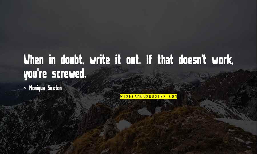 Hannah Coulter Quotes By Moniqua Sexton: When in doubt, write it out. If that