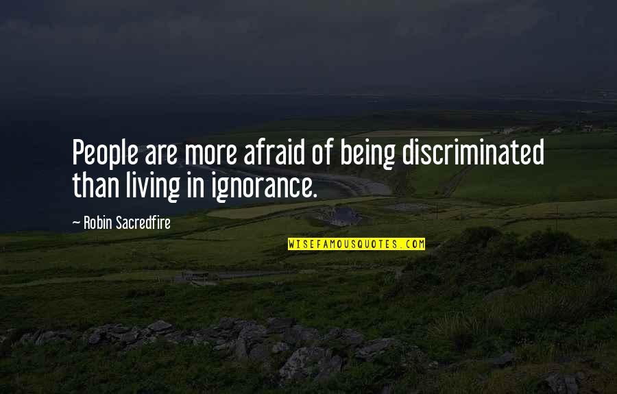 Hannah Cullwick Quotes By Robin Sacredfire: People are more afraid of being discriminated than