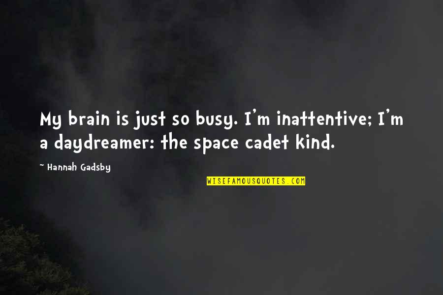 Hannah Gadsby Quotes By Hannah Gadsby: My brain is just so busy. I'm inattentive;