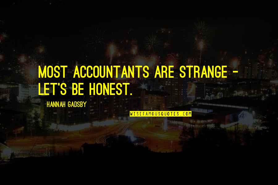 Hannah Gadsby Quotes By Hannah Gadsby: Most accountants are strange - let's be honest.