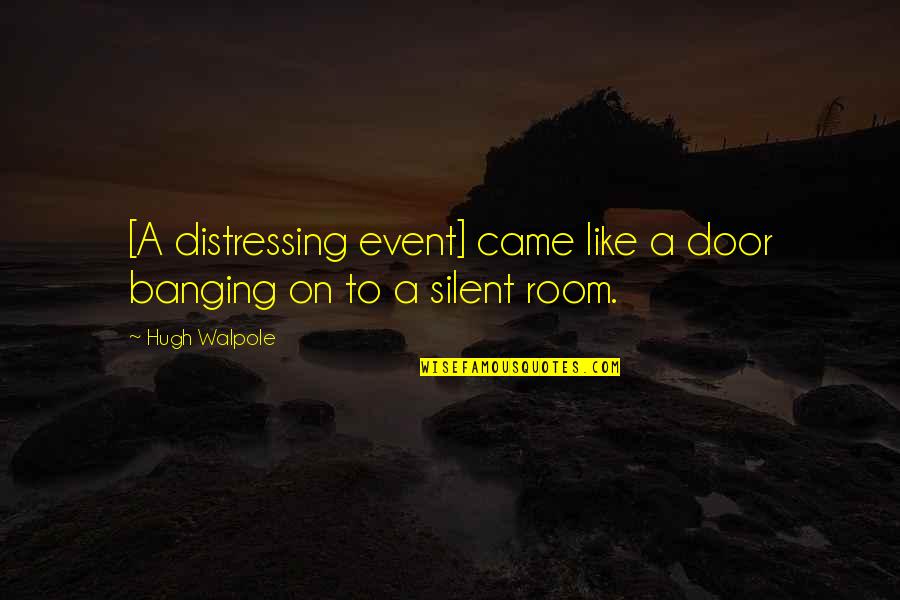 Hannah Gadsby Van Gogh Quotes By Hugh Walpole: [A distressing event] came like a door banging