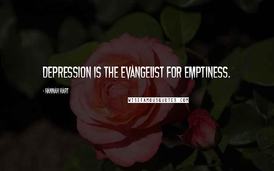 Hannah Hart quotes: Depression is the evangelist for emptiness.