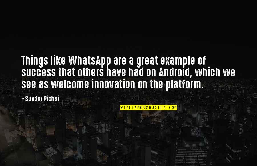 Hannah Hoch Quotes By Sundar Pichai: Things like WhatsApp are a great example of