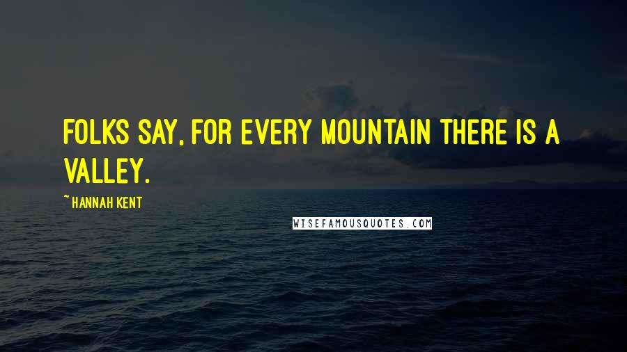 Hannah Kent quotes: Folks say, for every mountain there is a valley.