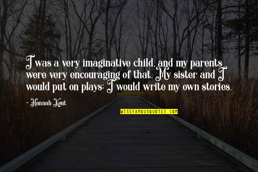 Hannah Kent Quotes By Hannah Kent: I was a very imaginative child, and my