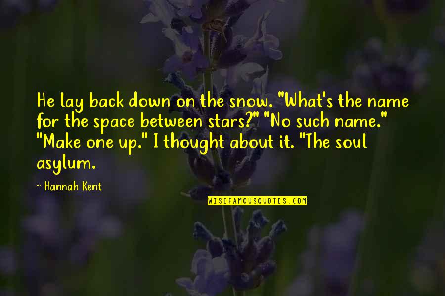 Hannah Kent Quotes By Hannah Kent: He lay back down on the snow. "What's