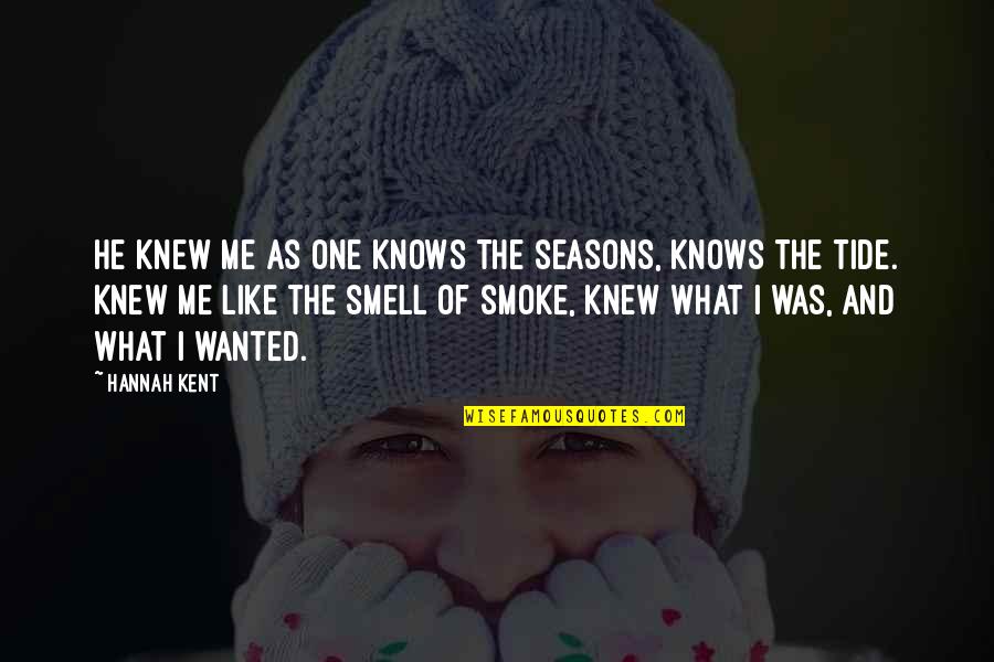 Hannah Kent Quotes By Hannah Kent: He knew me as one knows the seasons,