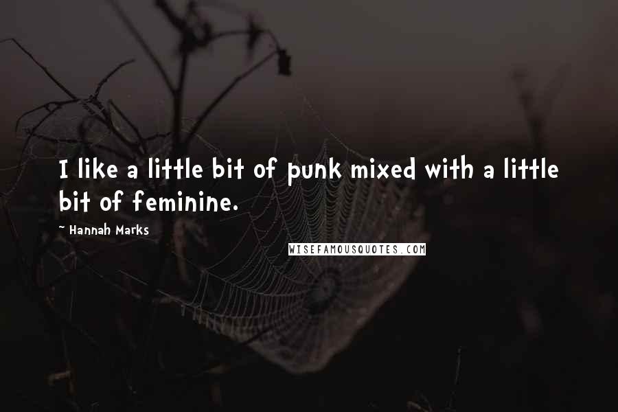 Hannah Marks quotes: I like a little bit of punk mixed with a little bit of feminine.