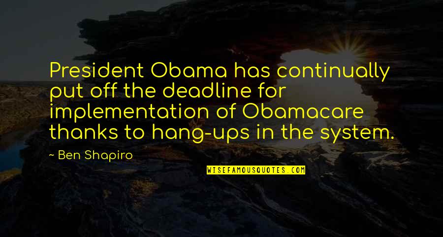 Hannah Miley Quotes By Ben Shapiro: President Obama has continually put off the deadline