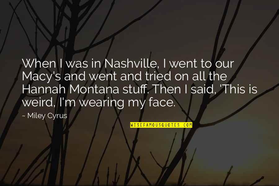 Hannah Miley Quotes By Miley Cyrus: When I was in Nashville, I went to