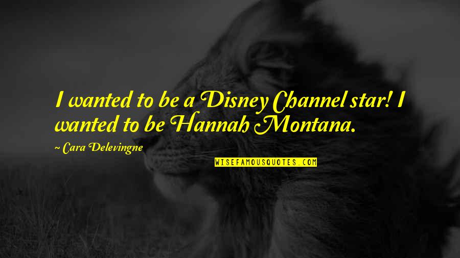 Hannah Montana Quotes By Cara Delevingne: I wanted to be a Disney Channel star!