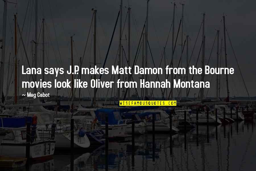 Hannah Montana Quotes By Meg Cabot: Lana says J.P. makes Matt Damon from the