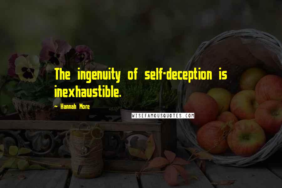 Hannah More quotes: The ingenuity of self-deception is inexhaustible.