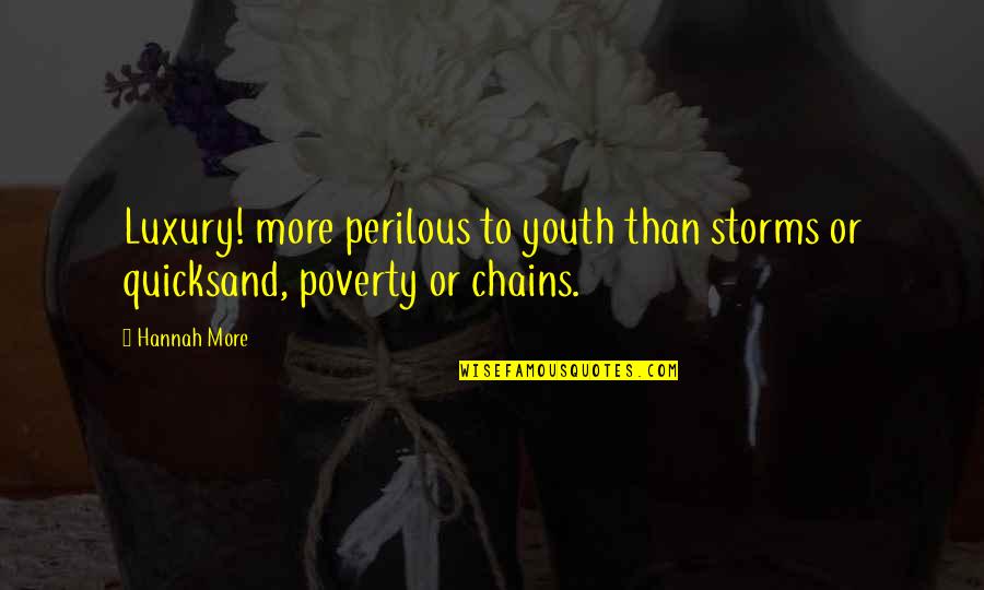 Hannah More Quotes By Hannah More: Luxury! more perilous to youth than storms or
